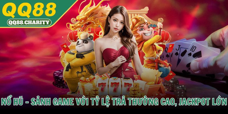 Nổ hũ - Sảnh game với tỷ lệ trả thưởng cao, jackpot lớn